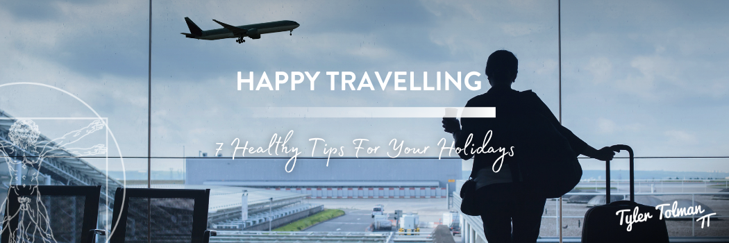 Happy Travelling | 7 Healthy Tips For Your Holidays